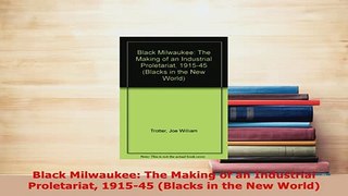 Download  Black Milwaukee The Making of an Industrial Proletariat 191545 Blacks in the New World PDF Full Ebook
