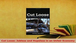 Download  Cut Loose Jobless and Hopeless in an Unfair Economy Download Online