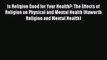 [Read book] Is Religion Good for Your Health?: The Effects of Religion on Physical and Mental