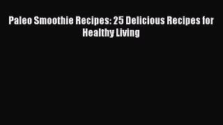 Download Paleo Smoothie Recipes: 25 Delicious Recipes for Healthy Living Free Books