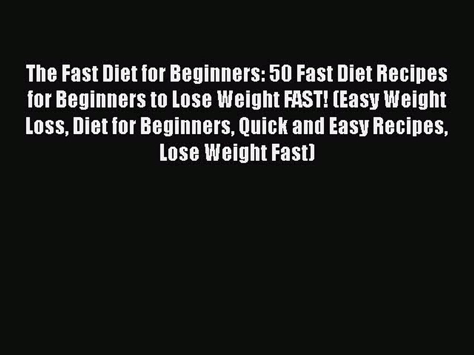 PDF The Fast Diet for Beginners: 50 Fast Diet Recipes for Beginners to Lose Weight FAST! (Easy