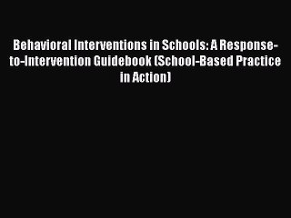 [Read book] Behavioral Interventions in Schools: A Response-to-Intervention Guidebook (School-Based