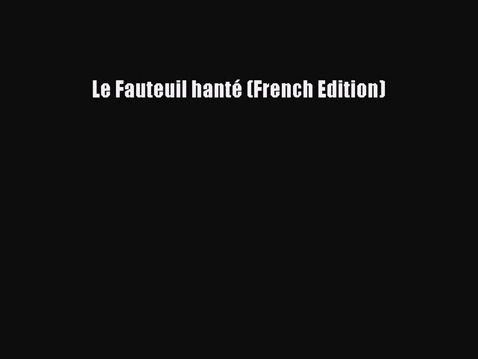 [PDF] Le Fauteuil hanté (French Edition) [Download] Online