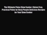 PDF The Ultimate Paleo Slow Cooker: Gluten Free Practical Paleo for Busy People Delicious Recipes