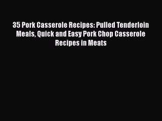 Download Video: PDF 35 Pork Casserole Recipes: Pulled Tenderloin Meals Quick and Easy Pork Chop Casserole Recipes