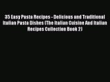 PDF 35 Easy Pasta Recipes - Delicious and Traditional Italian Pasta Dishes (The Italian Cuisine