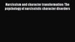 Read Narcissism and character transformation: The psychology of narcissistic character disorders