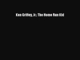 Download Ken Griffey Jr.: The Home Run Kid  EBook