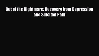 Download Out of the Nightmare: Recovery from Depression and Suicidal Pain Ebook Free