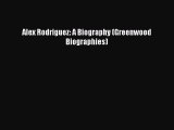 PDF Alex Rodriguez: A Biography (Greenwood Biographies) Free Books