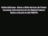 Read Online Arbitrage - Black & White Version No Private Coaching: Sourcing Secrets for Buying