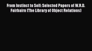 [Read book] From Instinct to Self: Selected Papers of W.R.D. Fairbairn (The Library of Object