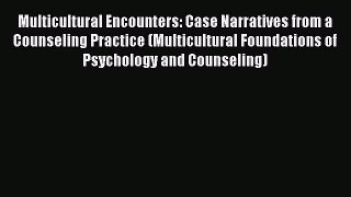[Read book] Multicultural Encounters: Case Narratives from a Counseling Practice (Multicultural