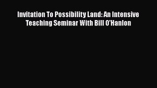 [Read book] Invitation To Possibility Land: An Intensive Teaching Seminar With Bill O'Hanlon