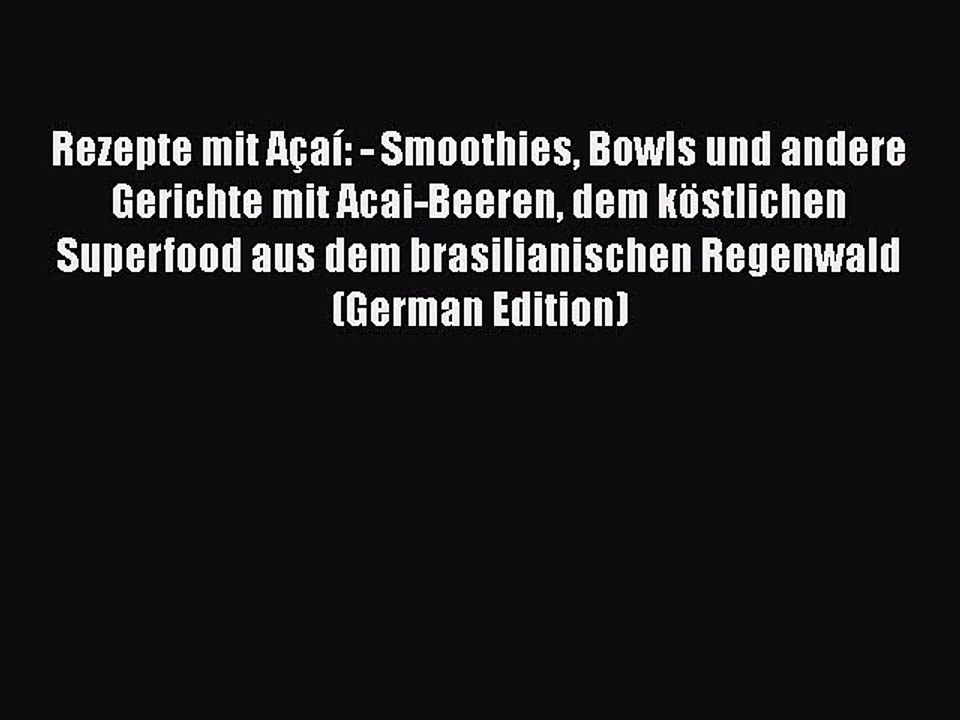 PDF Rezepte mit Açaí: - Smoothies Bowls und andere Gerichte mit Acai-Beeren dem köstlichen