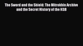 Ebook The Sword and the Shield: The Mitrokhin Archive and the Secret History of the KGB Download