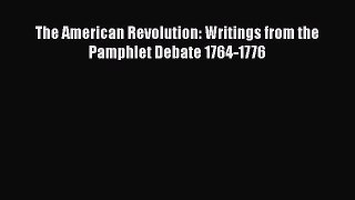Ebook The American Revolution: Writings from the Pamphlet Debate 1764-1776 Download Online