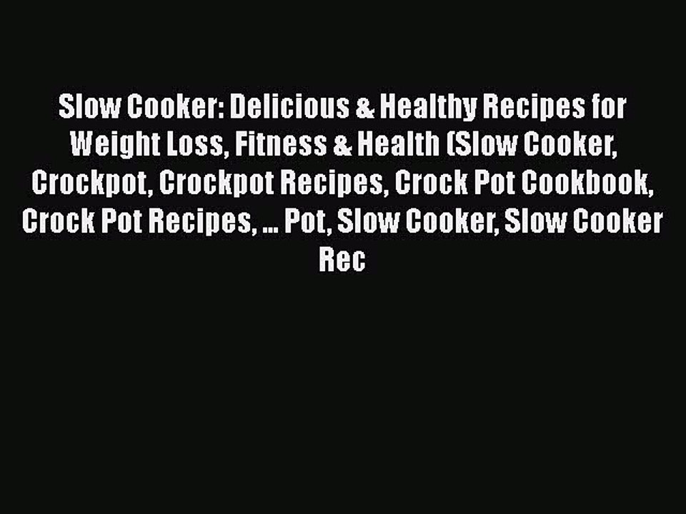 PDF Slow Cooker: Delicious & Healthy Recipes for Weight Loss Fitness & Health (Slow Cooker