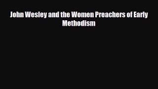[PDF] John Wesley and the Women Preachers of Early Methodism Download Full Ebook