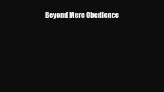 [PDF] Beyond Mere Obedience Read Online