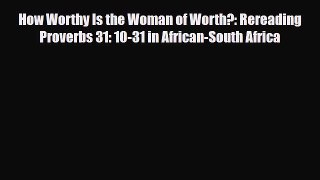 [PDF] How Worthy Is the Woman of Worth?: Rereading Proverbs 31: 10-31 in African-South Africa