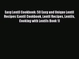 Download Easy Lentil Cookbook: 50 Easy and Unique Lentil Recipes (Lentil Cookbook Lentil Recipes