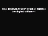 [Read Book] Great Detectives: A Century of the Best Mysteries from England and America Free