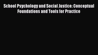 [Read book] School Psychology and Social Justice: Conceptual Foundations and Tools for Practice