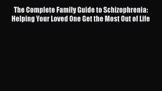 [Read book] The Complete Family Guide to Schizophrenia: Helping Your Loved One Get the Most