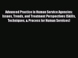 [Read book] Advanced Practice in Human Service Agencies: Issues Trends and Treatment Perspectives