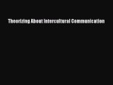 Read Theorizing About Intercultural Communication Ebook Free