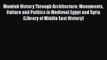 Download Mamluk History Through Architecture: Monuments Culture and Politics in Medieval Egypt
