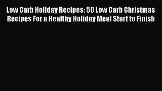PDF Low Carb Holiday Recipes: 50 Low Carb Christmas Recipes For a Healthy Holiday Meal Start