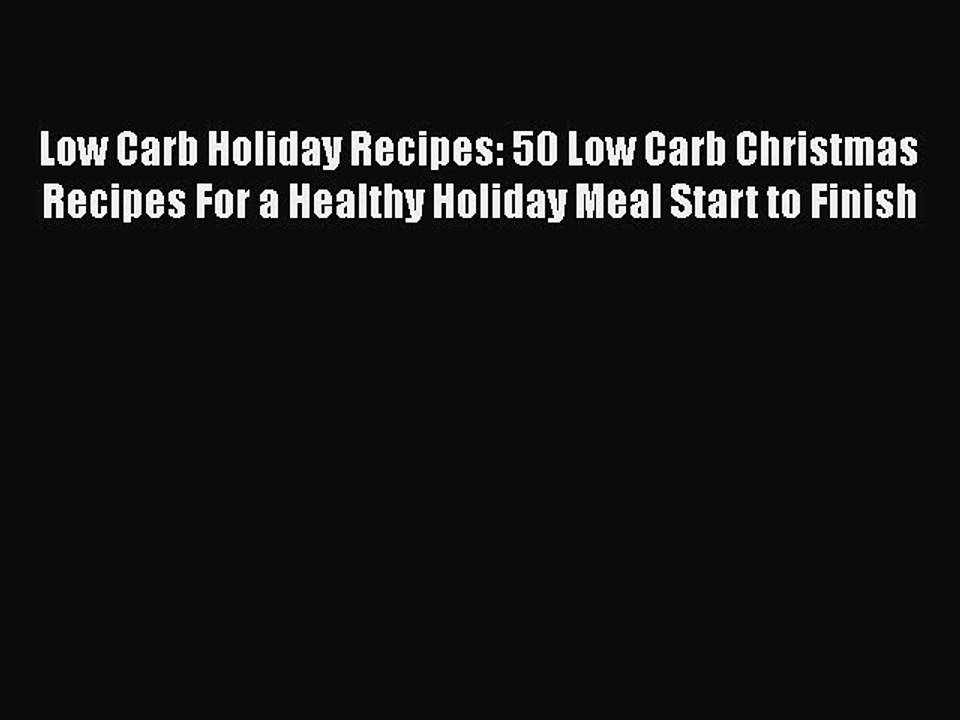 PDF Low Carb Holiday Recipes: 50 Low Carb Christmas Recipes For a Healthy Holiday Meal Start