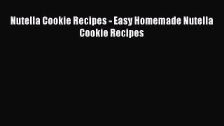 PDF Nutella Cookie Recipes - Easy Homemade Nutella Cookie Recipes  Read Online