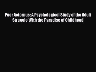 [Read book] Puer Aeternus: A Psychological Study of the Adult Struggle With the Paradise of