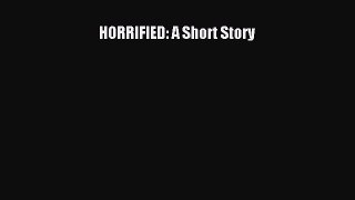 [Read Book] HORRIFIED: A Short Story  Read Online