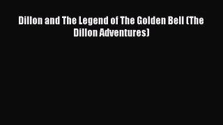 [Read Book] Dillon and The Legend of The Golden Bell (The Dillon Adventures)  EBook