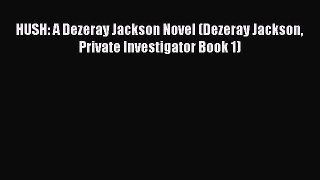 [Read Book] HUSH: A Dezeray Jackson Novel (Dezeray Jackson Private Investigator Book 1)  Read