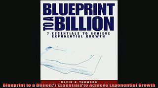 READ book  Blueprint to a Billion 7 Essentials to Achieve Exponential Growth Full Free
