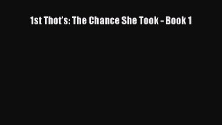 [Read Book] 1st Thot's: The Chance She Took - Book 1  EBook