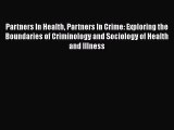 Download Partners In Health Partners In Crime: Exploring the Boundaries of Criminology and