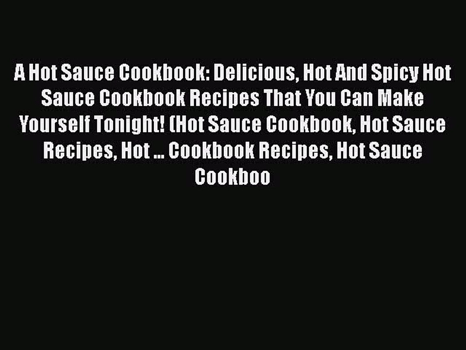 PDF A Hot Sauce Cookbook: Delicious Hot And Spicy Hot Sauce Cookbook Recipes That You Can Make