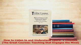 PDF  How to Listen to and Understand Opera 4 Volumes The Great Courses Teaching that Engages PDF Online