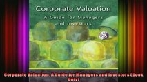 READ FREE Ebooks  Corporate Valuation A Guide for Managers and Investors Book Only Full EBook