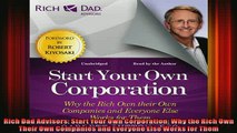 READ book  Rich Dad Advisors Start Your Own Corporation Why the Rich Own Their Own Companies and Full Free