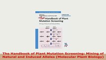 Download  The Handbook of Plant Mutation Screening Mining of Natural and Induced Alleles Molecular Free Books