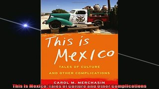 Free PDF Downlaod  This Is Mexico Tales of Culture and Other Complications  FREE BOOOK ONLINE