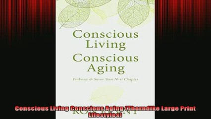 FREE DOWNLOAD  Conscious Living Conscious Aging Thorndike Large Print Lifestyles READ ONLINE