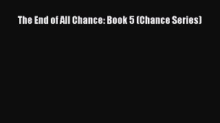 [Read Book] The End of All Chance: Book 5 (Chance Series)  EBook